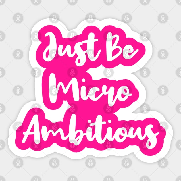 Just Be Micro Ambitious | Life | Quotes | Hot Pink Sticker by Wintre2